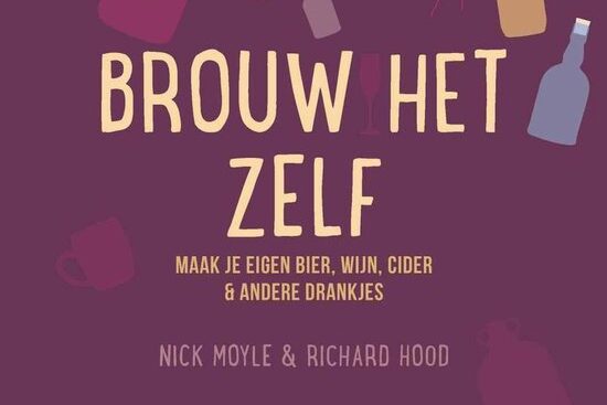 BROUW HET ZELF: praktische gids voor bier, wijn en cider thuis - Boekbespreking