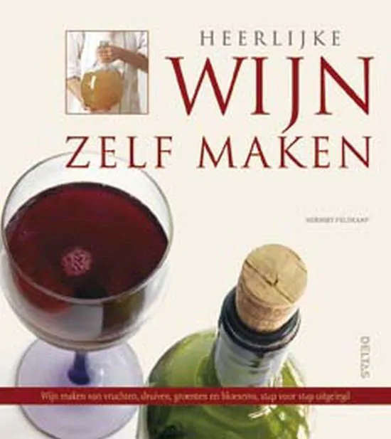 Heerlijke Wijn Zelf Maken van Herbert Feldkamp